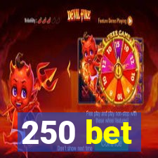 250 bet